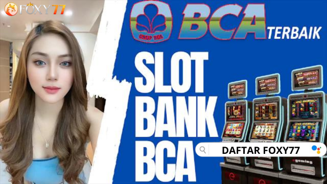 FOXY77 - LINK DAFTAR SLOT GACOR MODAL RECEH DEPOSIT 1000 1K VIA BCA | SITUS SLOT BONUS NEW MEMBER 100%